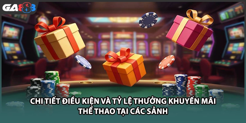 Chi tiết điều kiện và tỷ lệ thưởng khuyến mãi thể thao tại GA888