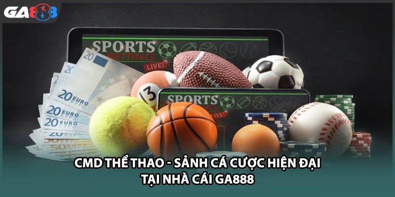 CMD thể thao mang đến không gian cá cược chuyên nghiệp với vô số tỷ lệ kèo hấp dẫn cùng tính năng thông minh và hệ thống trả thưởng siêu tốc tại GA888.