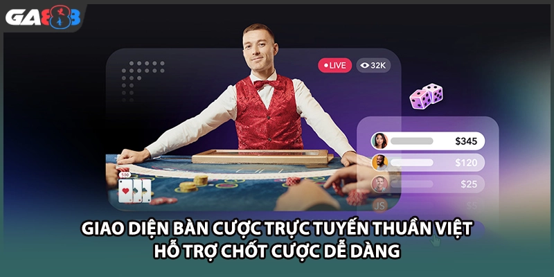 Giao diện bàn cược trực tuyến thuần Việt hỗ trợ chốt cược dễ dàng tại nhà cái GA888
