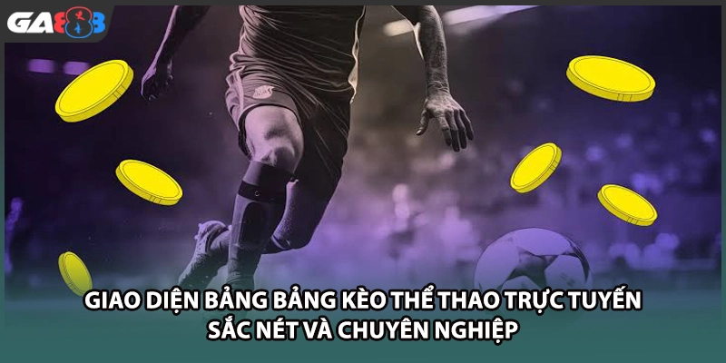 Giao diện bảng bảng kèo thể thao trực tuyến sắc nét và chuyên nghiệp tại GA888
