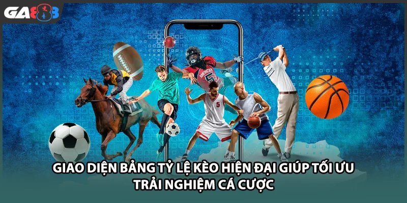 Giao diện bảng tỷ lệ kèo hiện đại giúp tối ưu trải nghiệm cá cược tại GA888