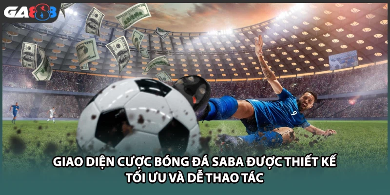 Giao diện cược bóng đá SABA được thiết kế tối ưu và dễ thao tác tại GA888