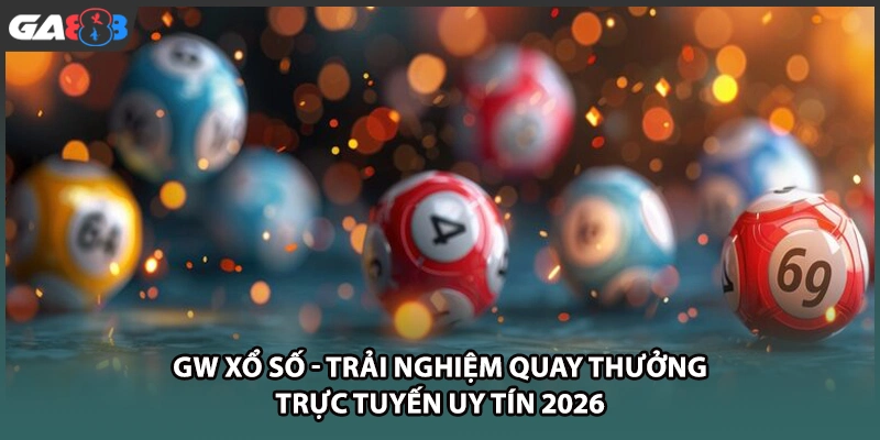 GW xổ số mang đến sảnh cá cược quay số trực tuyến hiện đại tại GA888 với kết quả minh bạch, giao diện tối ưu cùng tỷ lệ hoàn trả siêu hấp dẫn mỗi ngày.