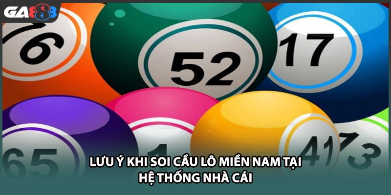 Lưu ý khi soi cầu lô miền nam tại hệ thống nhà cái GA888