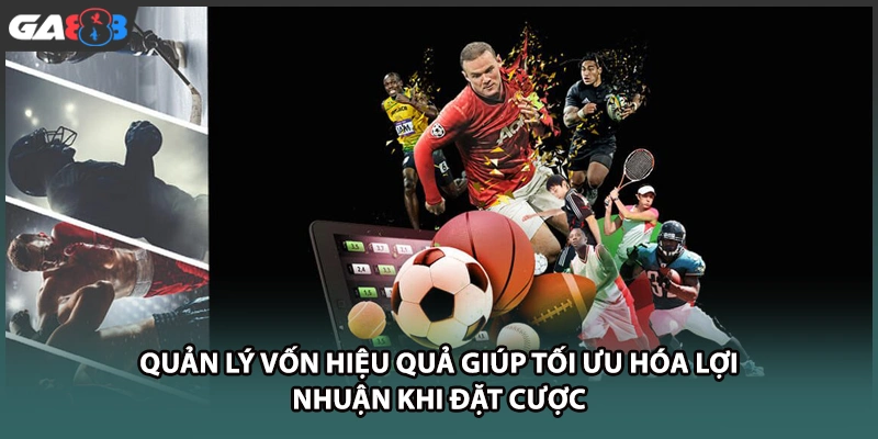Quản lý vốn hiệu quả giúp tối ưu hóa lợi nhuận khi đặt cược tại nhà cái GA888