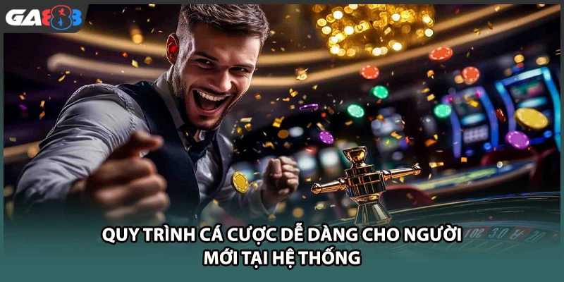 Quy trình cá cược dễ dàng cho người mới tại hệ thống