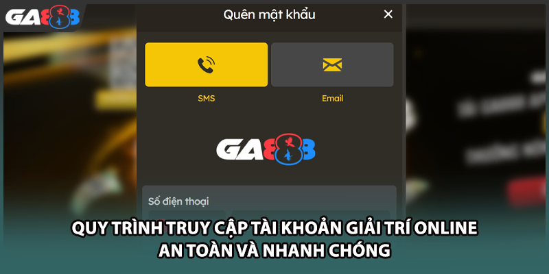 Quy trình truy cập tài khoản giải trí online an toàn và nhanh chóng của GA888
