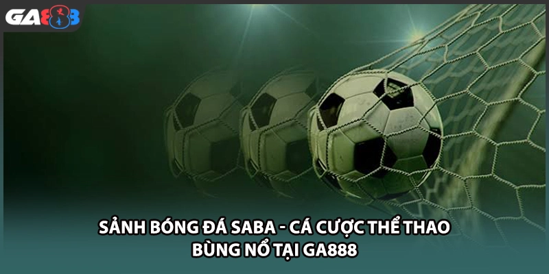 Bóng đá SABA mang đến không gian cá cược thể thao đỉnh cao tại GA888 với hàng ngàn trận đấu sôi động, tỷ lệ kèo hấp dẫn cùng mức thưởng cực lớn.