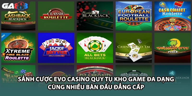 Sảnh cược EVO casino quy tụ kho game đa dạng cùng nhiều bàn đấu đẳng cấp tại GA888