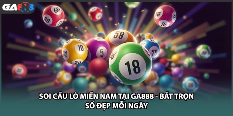 Soi cầu lô miền nam hôm nay tại nhà cái GA888 chuẩn xác mang lại cơ hội trúng lớn cho mọi người chơi cá cược nhờ phương pháp chốt số hiện đại.