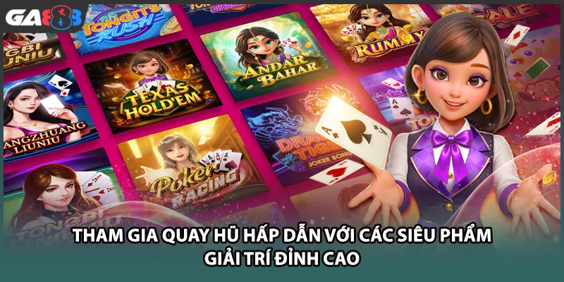 Tham gia quay hũ hấp dẫn với các siêu phẩm giải trí đỉnh cao tại nhà cái GA888